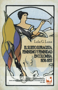 El sujeto sufragista, feminismo y feminidad en Colombia, 1930-1957